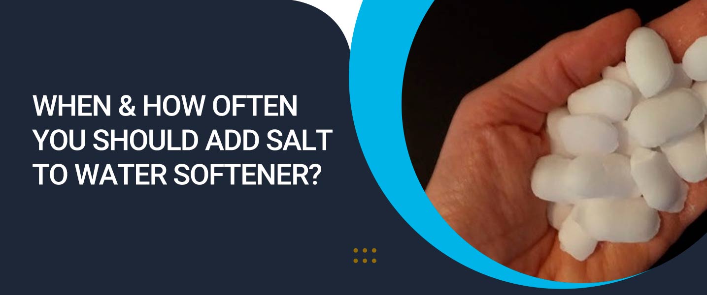 When & How Often Should You Add Salt to Water Softener?