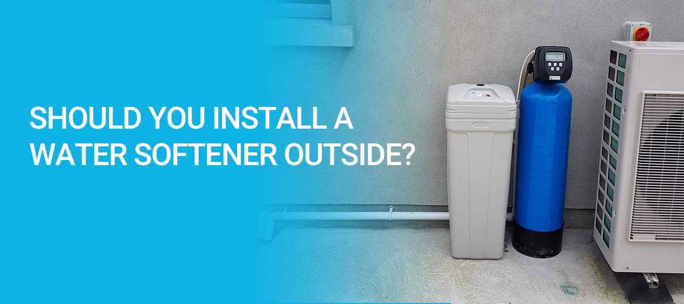 Should You Install a Water Softener Outside Your Home?